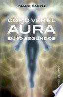 Como ver el aura en 60 segundos / Auras, See Them in Only 60 Seconds