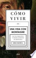 Cómo vivir. Una vida con Montaigne