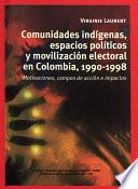 Comunidades indígenas, espacios políticos y movilización electoral en Colombia, 1990-1998