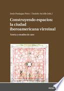 Construyendo Espacios: la Ciudad Iberoamericana Virreinal