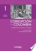 Corrupción en Colombia - Tomo I: Corrupción, Política y Sociedad