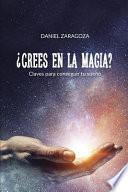 ¿crees En La Magia?: Claves Para Conseguir Tu Sueño