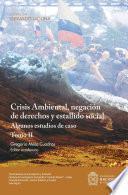 Crisis Ambiental, negación de derechos y estallido social: algunos estudios de caso. Tomo II