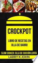 Crockpot: Libro de recetas en olla de barro (Slow Cooker: Olla De Cocción Lenta)