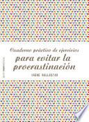 Cuaderno práctico de ejercicios para evitar la procrastinación