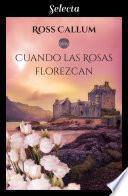 Cuando las rosas florezcan (Bilogía La bruma del tiempo 2)