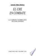 Cuba, la naturaleza y el hombre: El Che en combate ; la campaña guerrillera en Cuba Central