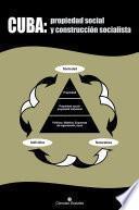 Cuba: propiedad social y construcción socialista.