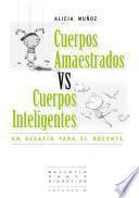 Cuerpos amaestrados vs. Cuerpos inteligentes