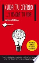 Cuida Tu Cerebro . . . y Mejora Tu Vida: Las Claves Para Proteger Tu Animo y Tener Una Mente En Forma a Cualquier Edad