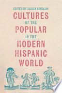 Cultures of the Popular in the Modern Hispanic World