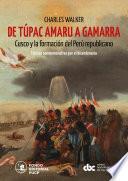 De Túpac Amaru a Gamarra: Cusco y la formación del Perú republicano