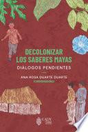 Decolonizar los saberes mayas