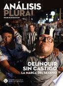 Delinquir sin castigo, la marca del sexenio (Análisis Plural)