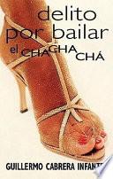 Delito Por Bailar El Chachacha/guilty of Dancing the Cha Cha Cha