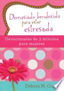 Demasiado Bendecida Para Estar Estresada: Devocionales de 3 Minutos Para Mujeres