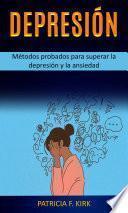 Depresión: Métodos probados para superar la depresión y la ansiedad