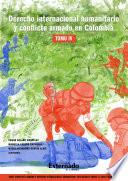 Derecho internacional humanitario y conflicto armado en Colombia. Tomo IV