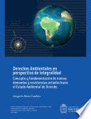 Derechos ambientales en perspectiva de integralidad : concepto y fundamentación de nuevas demandas y resistencias actuales hacia el estado ambiental de derecho