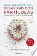 Desayuno con partículas : la ciencia como antes se ha contado