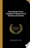 Descripción Fisica, Geológica Y Minera De La Provincia De Huelva