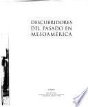 Descubridores del pasado en Mesoamérica