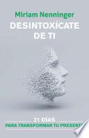 Desintoxícate de ti, y vuelve a elegirte / Your Inner-self Deto x: 21 Days to a new you