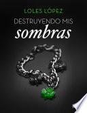 Destruyendo mis sombras