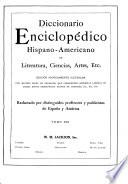 Diccionario enciclopédico hispanoamericano de literature, ciencias, artes, etc. ...