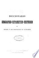 Diccionario geográfico-estadístico-historico de España y sus posesiones de ultramar