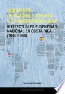 Discursos de nación, cultura y transnacionalidad. Intelectuales en Costa Rica (1940-1980)