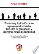 Disolución y liquidación de los regímenes matrimoniales. Sociedad de gananciales y regímenes forales de comunidad