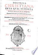 Doctrina christiana en la qual se enseña todo lo que el christiano deve hazer, desde el principio de su conversión hasta el fin de la perfección...