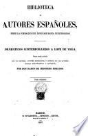 Dramaticos contemporaneos a Lope de Vega colecion escogida y ordenada, con un discurso, apuntes biograficos y criticos de los autores, noticias bibliograficas y catalogos por don Ramon de Mesonero Romanos