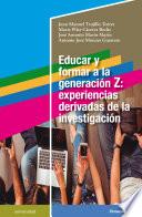 Educar y formar a la generación Z: experiencias derivadas de la investigación