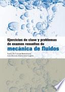 Ejercicios de clase y problemas de examen resueltos de mecánica de fluidos