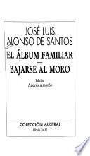 El álbum familiar ; Bajarse al moro