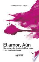 El amor, Aún. Una lectura del Seminario 20 de Lacan y sus fuentes antiguas