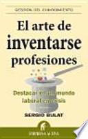 El arte de inventarse profesiones : destacar en un mundo laboral en crisis