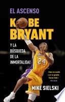 El ascenso. Kobe Bryant y la búsqueda de la inmortalidad