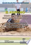 El Atletismo como contenido en Educación Física Escolar. Juegos y Actividades para su desarrollo