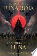 El Ciclo de la Luna Roja Libro 3: La Sombra de la Luna