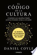 El código de la cultura: El secreto de los equipos más exitosos del mundo / The Culture Code