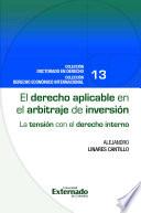 El derecho aplicable en el arbitraje de inversión. La tensión con el derecho interno. Colección Doctorado en Derecho N.° 13