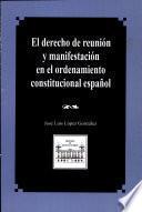 El derecho de reunión y manifestación en el ordenamiento constitucional español