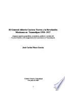 El General Alberto Carrera Torres y la revolución mexicana en Tamaulipas 1910-1917