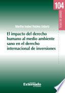 El impacto del derecho humano al medio ambiente sano en el derecho internacional de inversiones