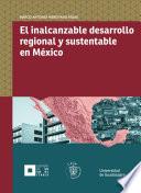 El inalcanzable desarrollo regional y sustentable en México