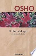 El Libro del Ego: Liberarse de la Ilusion = The Book of Ego