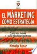 EL MARKETING COMO ESTRATEGIA: CLAVES PARA INNOVAR Y LOGRAR CRECIMIENTOS SOSTENIDOS